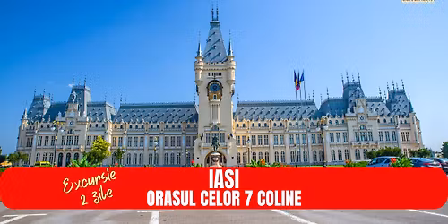 EXCURSIE 2 ZILE IASI \u2013 ORASUL CELOR 7 COLINE