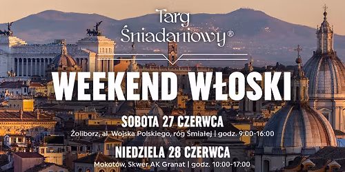Weekend W\u0142oski na Targu \u015aniadaniowym | 27.06 \u017boliborz | 28.06 Mokot\u00f3w