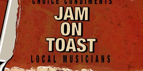 Jam on Toast \u2013 A Monthly Musical Celebration!