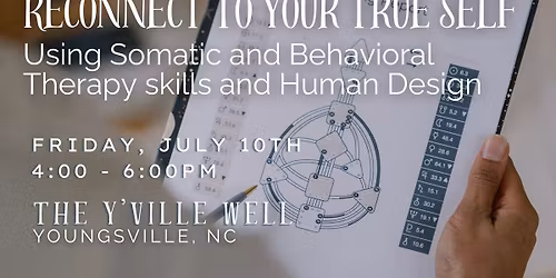 Reconnect To Your True Self: Using Somatic and Behavioral Therapy skills and Human Design