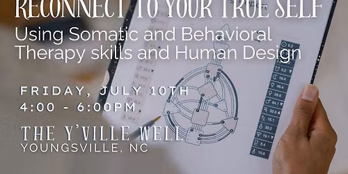 Reconnect To Your True Self: Using Somatic and Behavioral Therapy skills and Human Design