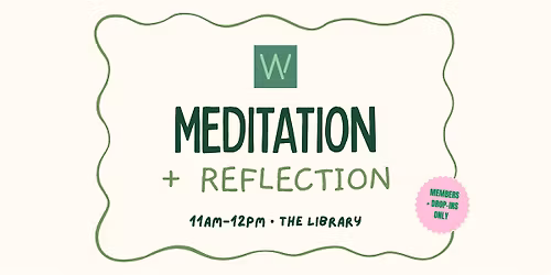 Meditation + Reflection (Members + Drop-ins Only)