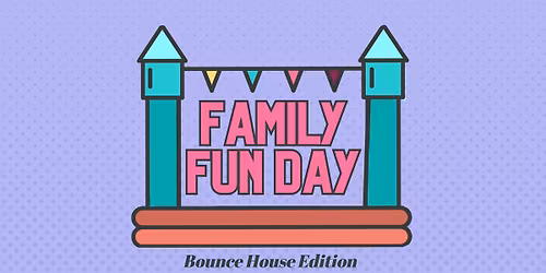Family Fun Day | Bounce House Edition