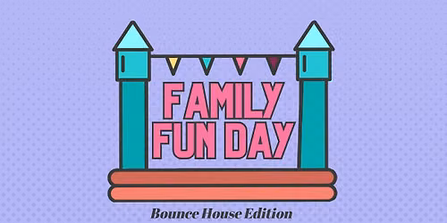 Family Fun Day | Bounce House Edition