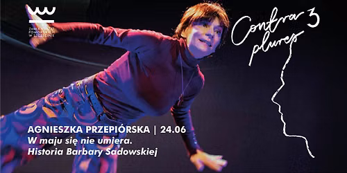 W maju si\u0119 nie umiera. Historia Barbary Sadowskiej. Wyst\u0119puje Agnieszka Przepi\u00f3rska.