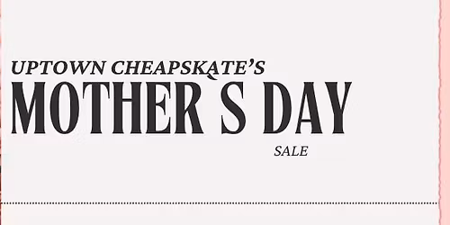 Uptown Cheapskate's Mother's Day Sale