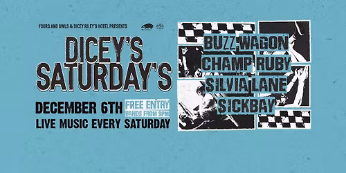 DICEY\u2019S SATURDAYS W\/ BUZZ WAGON \/\/ CHAMP RUBY \/\/ SILVIA LANE \/\/ SICKBAY