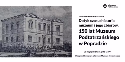 Wernisa\u017c \u201eDotyk czasu: historia muzeum i jego zbior\u00f3w. 150 lat Muzeum Podtatrza\u0144skiego w Popradzie\u201d