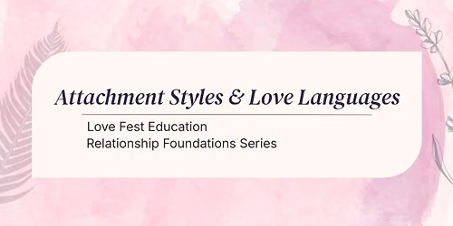 Relationship Foundations Series: Attachment Styles & Love Languages