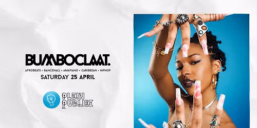 BUMBOCLAAT PARTY \u2022 SAT 25 APR \u2022 PLEIN PUBLIEK BXL