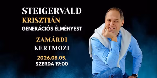 STEIGERVALD KRISZTI\u00c1N - GENER\u00c1CI\u00d3S \u00c9LM\u00c9NYEST - ZAM\u00c1RDI KERTMOZI 08.05. 19:00