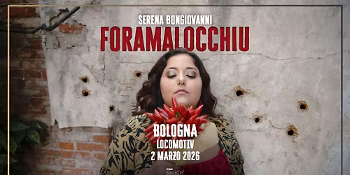 Serena Bongiovanni | FORAMALOCCHIU @Locomotiv - Bologna