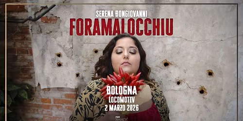 Serena Bongiovanni | FORAMALOCCHIU @Locomotiv - Bologna