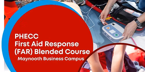 PHECC First Aid Response (FAR)\u2013Blended Learning @ Maynooth Business Campus