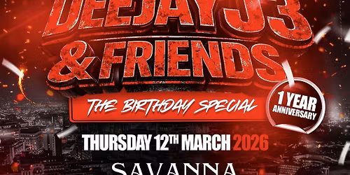 J3 & FRIENDS 1 YEAR ANNIVERSARY - (CELEBRATING DEEJAY J3\u2019s Birthday)