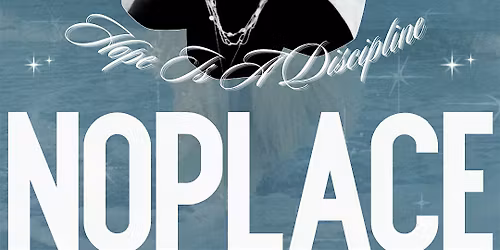Not A Noplace: Hope Is A Discipline