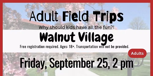 Adult Field Trip: Walnut Village