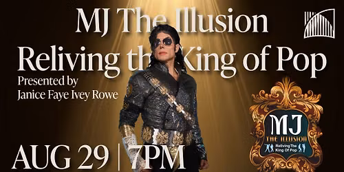 MJ The Illusion: Reliving the King of Pop Presented by Janice Faye Ivey Rowe