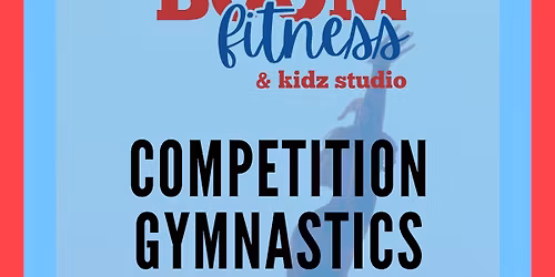 BOOM KIDZ Competition Prep & Team Gymnastics Tryouts