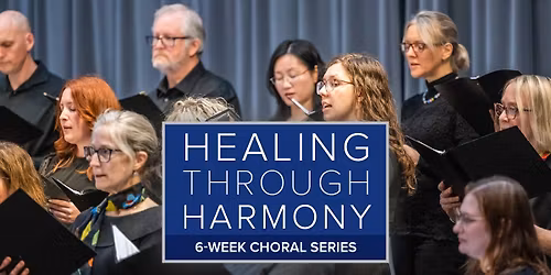 Healing Through Harmony | 6 Week Choral Series of Connection and Empowerment
