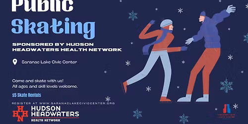 Public Skating with free skate rentals sponsored by Hudson Headwaters Health Network