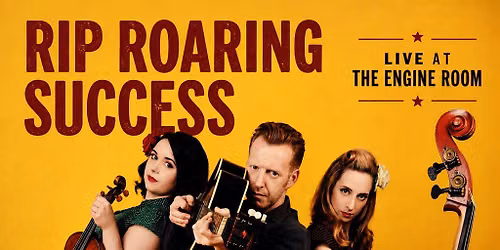 Rip Roaring Success Live at The Engine Room
