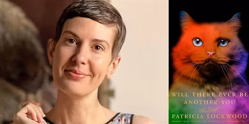 Patricia Lockwood: Will There Ever Be Another You