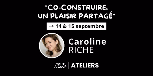 "CO-CONSTRUIRE, UN PLAISIR PARTAG\u00c9" avec Caroline Riche \ud83c\udfad [atelier d'improvisation]