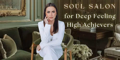 Soul Salon for Deep Feeling High Achievers