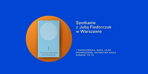 \u201ei\u201d. Spotkanie z Juli\u0105 Fiedorczuk w Warszawie