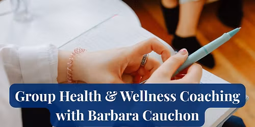Group Health & Wellness Coaching with Barbara Cauchon