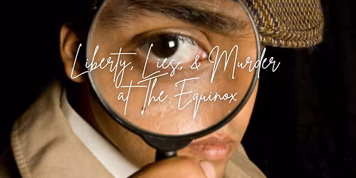 Liberty, Lies, & Murder at The Equinox