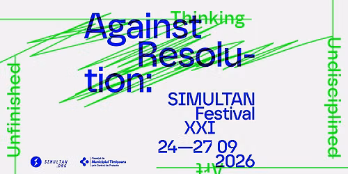 SIMULTAN Festival 2026: Against Resolution