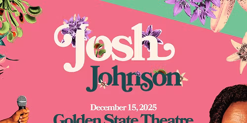 Josh Johnson: The Flowers Tour Live at Golden State Theatre, Monterey