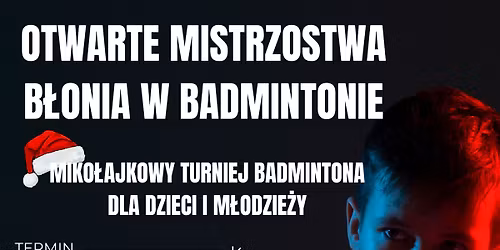 Otwarte Mistrzostwa B\u0142onia & Miko\u0142ajkowy Turniej Badmintona dla Dzieci i M\u0142odzie\u017cy \ud83c\udff8