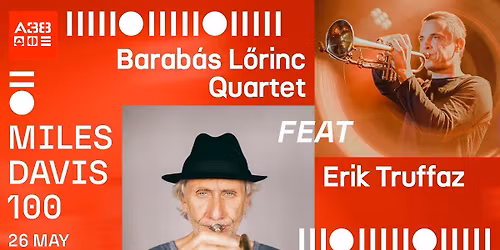 Miles Davis 100: Barab\u00e1s L\u0151rinc Quartet feat Erik Truffaz (CH) \/\/ A38 Haj\u00f3