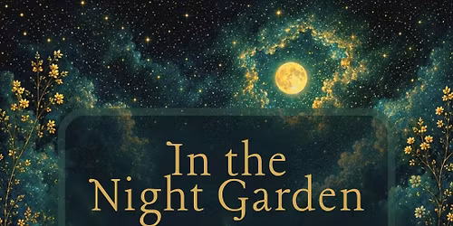\ud83c\udf39 In The Night Garden \ud83c\udf39 ~ Ceremony Of Dream States \ud83c\udf19