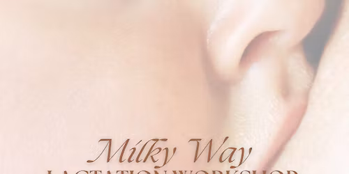 Milky Way: Lactation Workshop with Guest Ashley Norris IBCLC