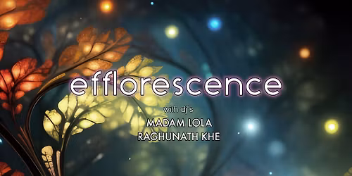 Just Dance :: Efflorescence :: w\/ dj's Madam Lola + Raghunath Khe
