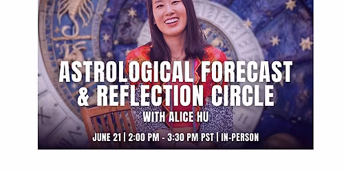IN-PERSON: Astrological Forecast & Reflection Circle with Alice Hu