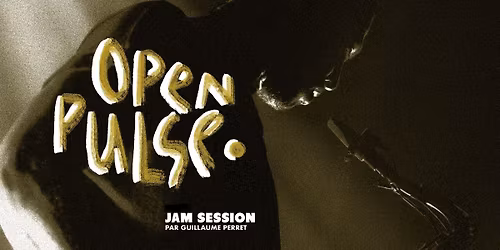 OPEN PULSE par Guillaume Perret (Jam Session + Concert d'ouverture)