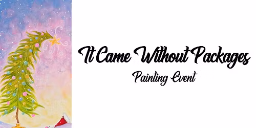 It Came Without Packages ~ Painting Event