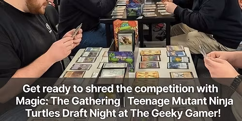 Magic: The Gathering | Teenage Mutant Ninja Turtles Draft Night at The Geeky Gamer!