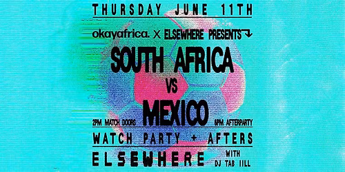 OkayAfrica x Elsewhere | South Africa vs Mexico Watch Party + Afters