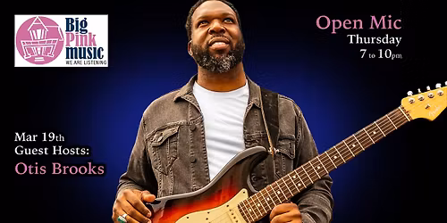Big Pink Music Presents Open Mic - Guest Host: Otis Brooks