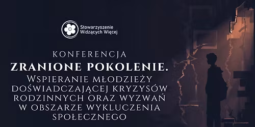 Konferencja pt. Zranione pokolenie - wspieranie m\u0142odzie\u017cy do\u015bwiadczaj\u0105cej kryzys\u00f3w rodzinnych