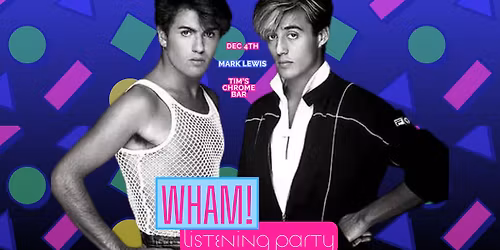 Wham! Listening Party with Mark Lewis