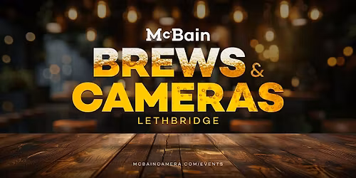 Brews & Cameras - McBain Lethbridge