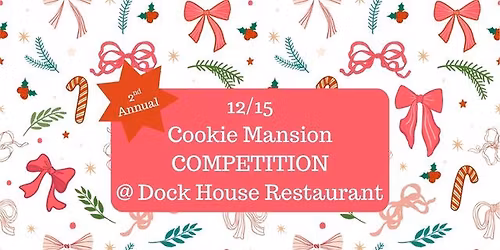 12\/15 2nd Annual Drink & Decorate Cookie Mansion COMPETITION @ Dock House Restaurant