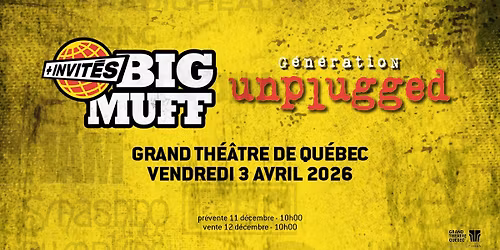Big Muff - G\u00e9n\u00e9ration Unplugged (Grand Th\u00e9\u00e2tre de Qu\u00e9bec - 3 avril 2026)